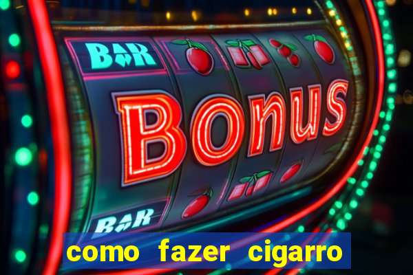 como fazer cigarro caseiro de papel